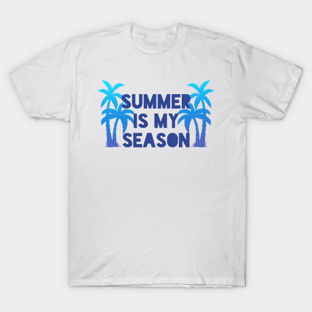 Summer is my season T-Shirt by ExtraGoodSauce